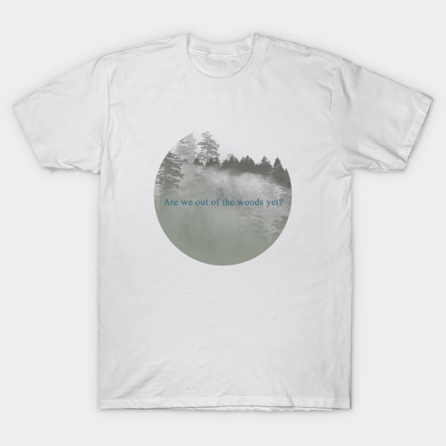 Are we out of the woods yet? T-Shirt by jeffrick